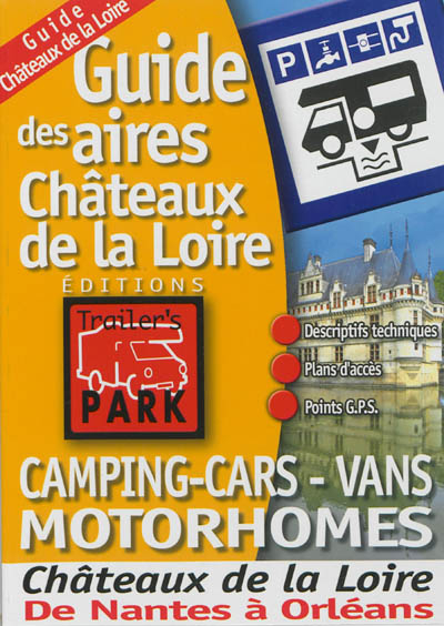 Guide des aires châteaux de la Loire : camping-cars, vans, motorhomes : châteaux de la Loire, de Nan