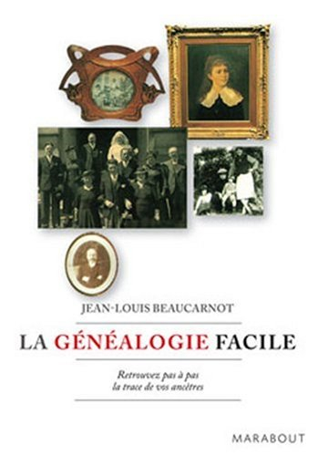La généalogie facile : retrouvez pas à pas la trace de vos ancêtres