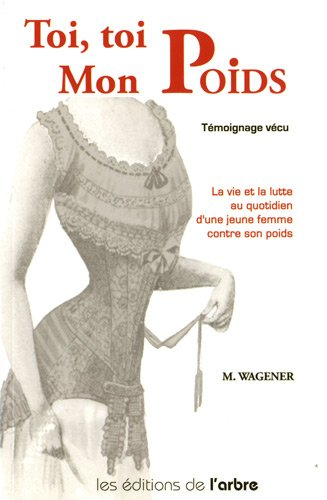 Toi, toi mon poids... : témoignage vécu : la vie et la lutte au quotidien d'une jeune femme contre s