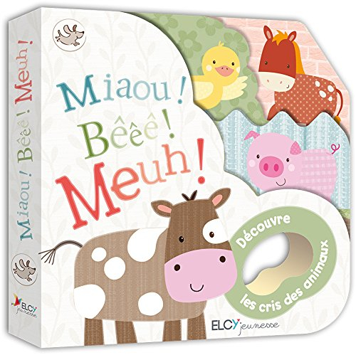 Miaou ! Bêêê ! Meuh ! : découvre les cris des animaux