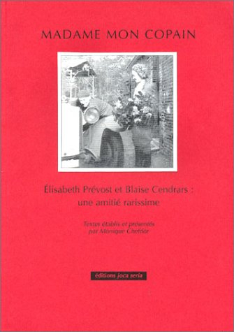 Madame mon copain : Blaise Cendrars et Elisabeth Prévost : une amitié rarissime