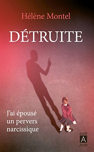Détruite : j'ai épousé un pervers narcissique : témoignage