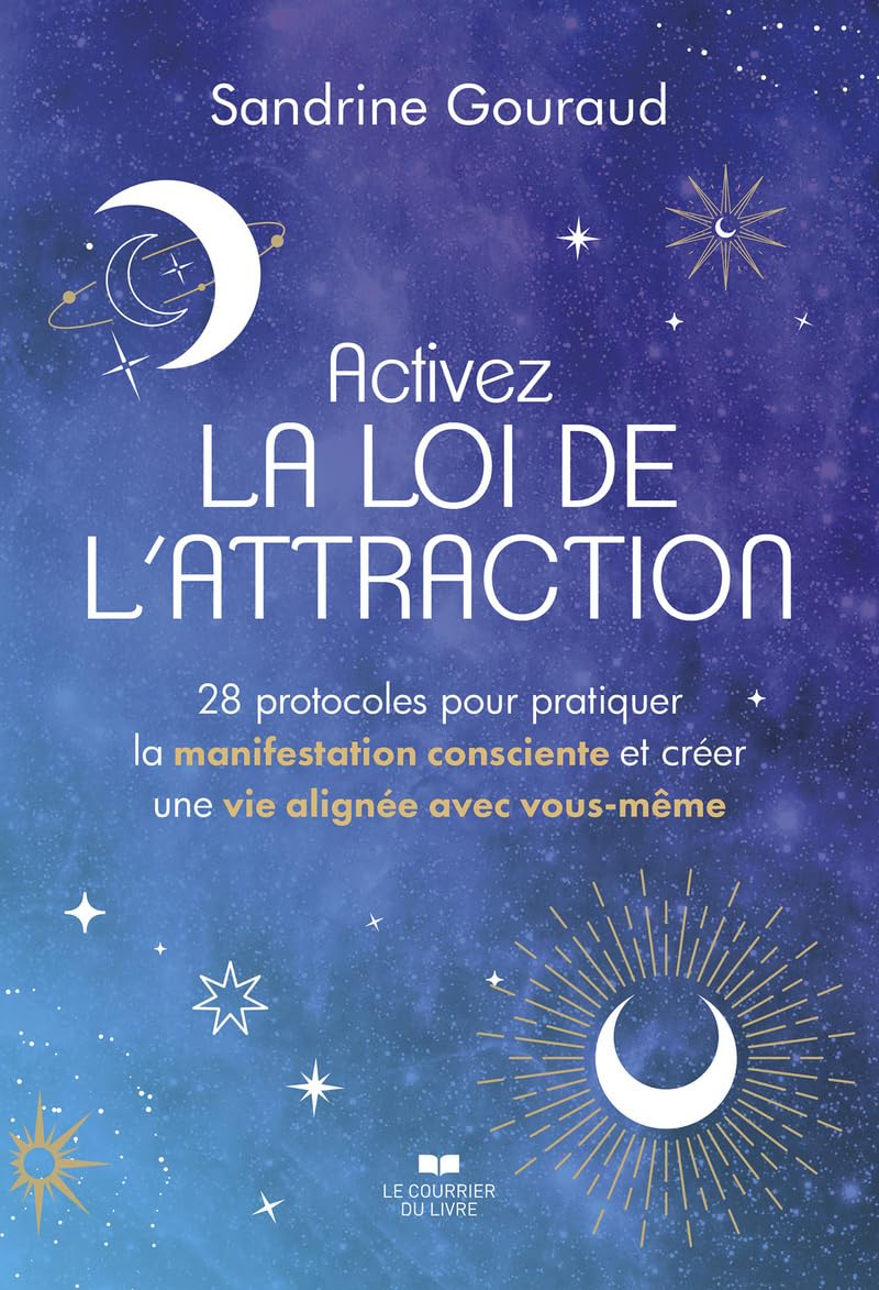 Activez la loi de l'attraction : 28 protocoles pour pratiquer la manifestation consciente et créer u