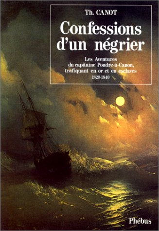 Confessions d'un négrier : les aventures du capitaine Poudre-à-Canon, trafiquant en or et en esclave