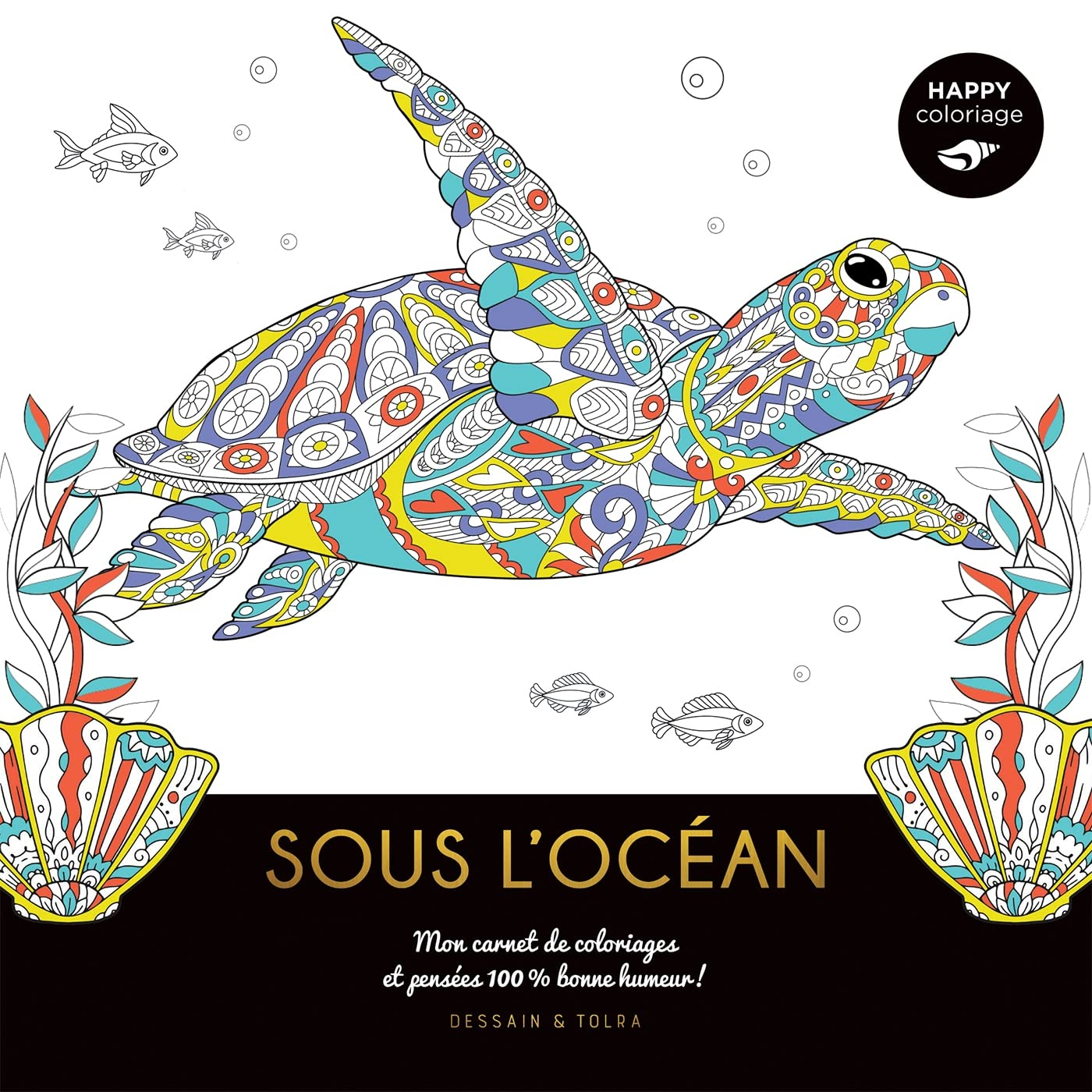 Sous l'océan : mon carnet de coloriages et pensées 100 % bonne humeur !