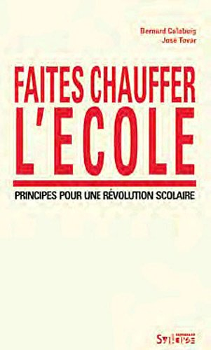 Faites chauffer l'école : principes pour une révolution scolaire