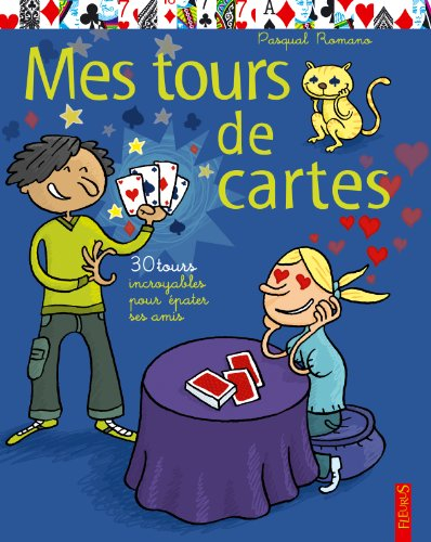 Mes tours de cartes : 30 tours incroyables pour épater ses amis