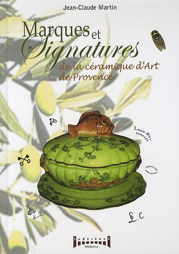 Marques et signatures de la céramique de Provence : du XVIe siècle à nos jours