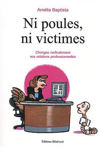 ni poules ni victimes changez radicalement vos relations profess
