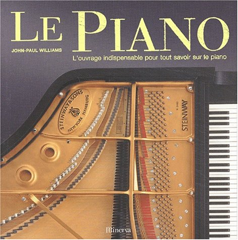 Le piano : l'ouvrage indispensable pour tout savoir sur le piano