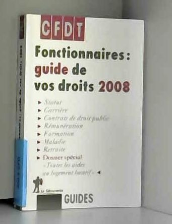 Fonctionnaires : guide de vos droits 2008 : statut, carrière, contrats de droit public, rémunération