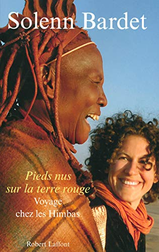 Pieds nus sur la terre rouge : voyage chez les Himbas, pasteurs de Namibie