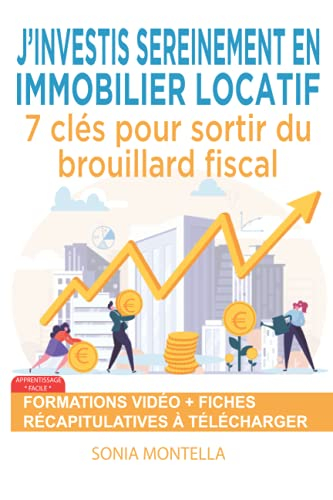 J'investis sereinement en immobilier locatif: 7 clés pour sortir du brouillard fiscal