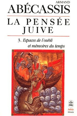 la pensée juive, vol. 3 :  espaces de l'oubli et mémoires du temps