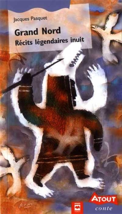 Grand Nord : Récits légendaires inuit
