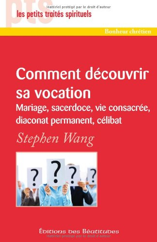 Comment découvrir votre vocation : mariage, sacerdoce, vie consacrée, diaconat permanent, célibat