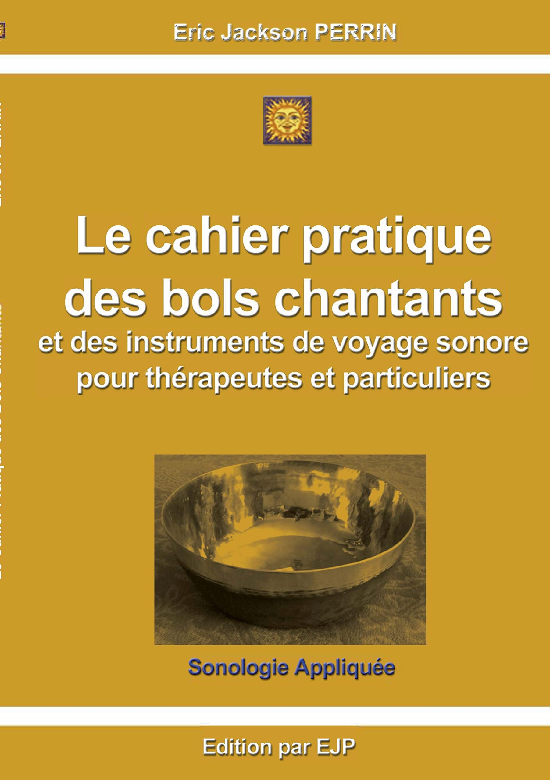 Le cahier pratique des bols chantants et des outils de voyage sonore pour thérapeutes et particulier