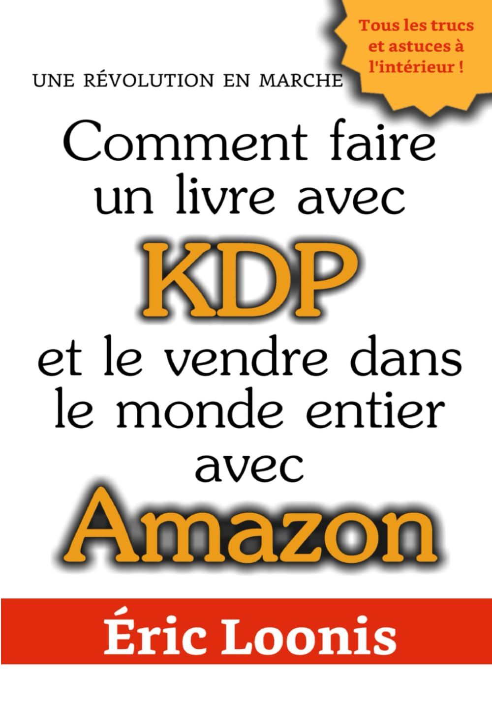 Comment faire un livre avec KDP: Et le vendre dans le monde entier avec Amazon