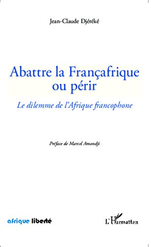 Abattre la Françafrique ou périr : le dilemme de l'Afrique francophone