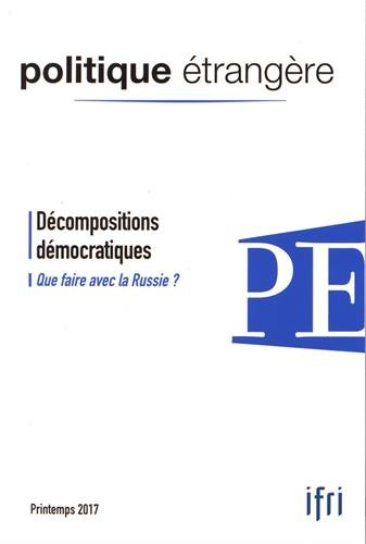 Politique étrangère, n° 1 (2017). Décompositions démocratiques