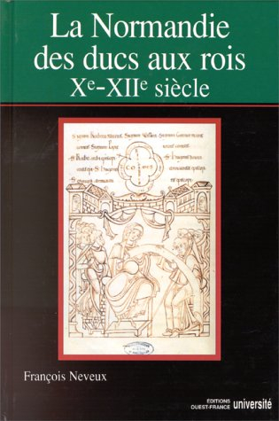 La Normandie des ducs aux rois : Xe-XIIe siècles