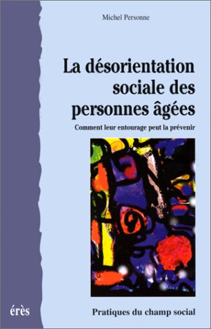 La désorientation sociale des personnes âgées : comment leur entourage peut la prévenir