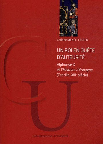 Un roi en quête d'auteurité : Alphonse X et l'Histoire d'Espagne (Castille, XIIIe siècle)