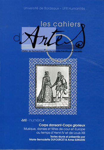 Cahiers d'ARTES (Les), n° 7. Corps dansant, corps glorieux : musique, danses et fêtes de cour en Eur