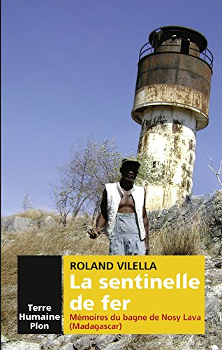 La sentinelle de fer : mémoires du bagne de Nosy Lava (Madagascar)