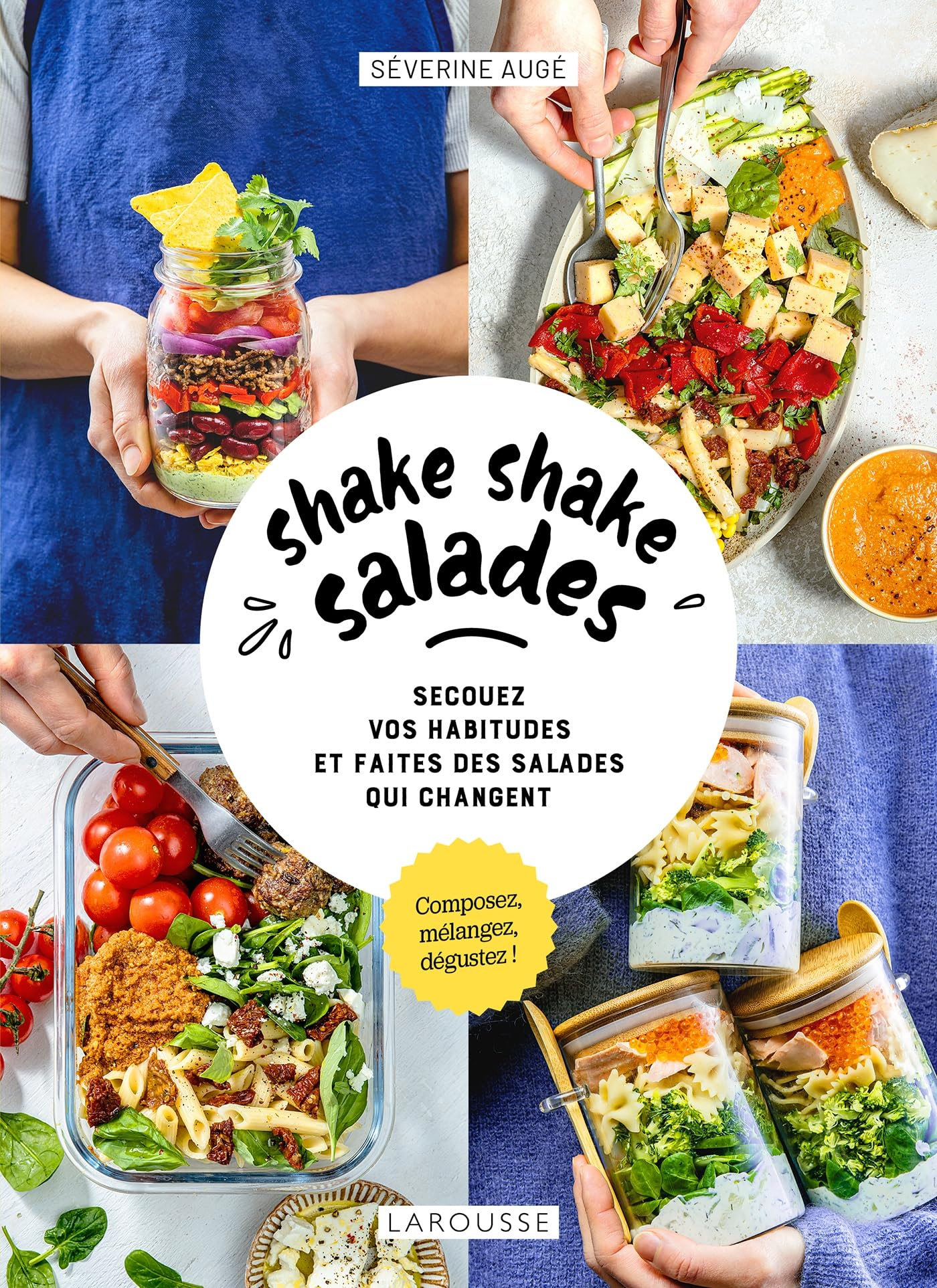 Shake shake salades : secouez vos habitudes et faites des salades qui changent : composez, mélangez,