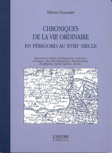 Chroniques de la vie ordinaire en Périgord au XVIIIe siècle : Beaumont, Belvès, Berbiguières, Cadoui