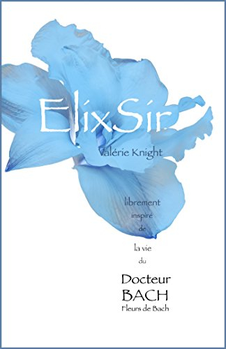 elixsir: librement inspiré de la vie du dr bach