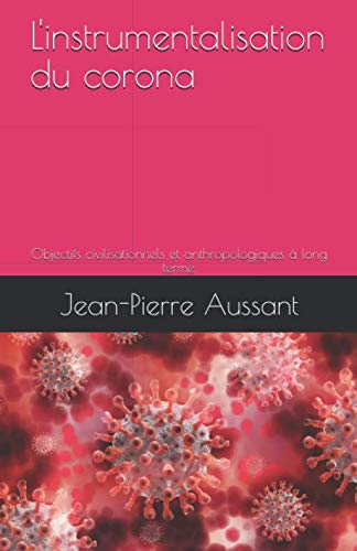 L'instrumentalisation du corona: Objectifs civilisationnels et anthropologiques à long terme.