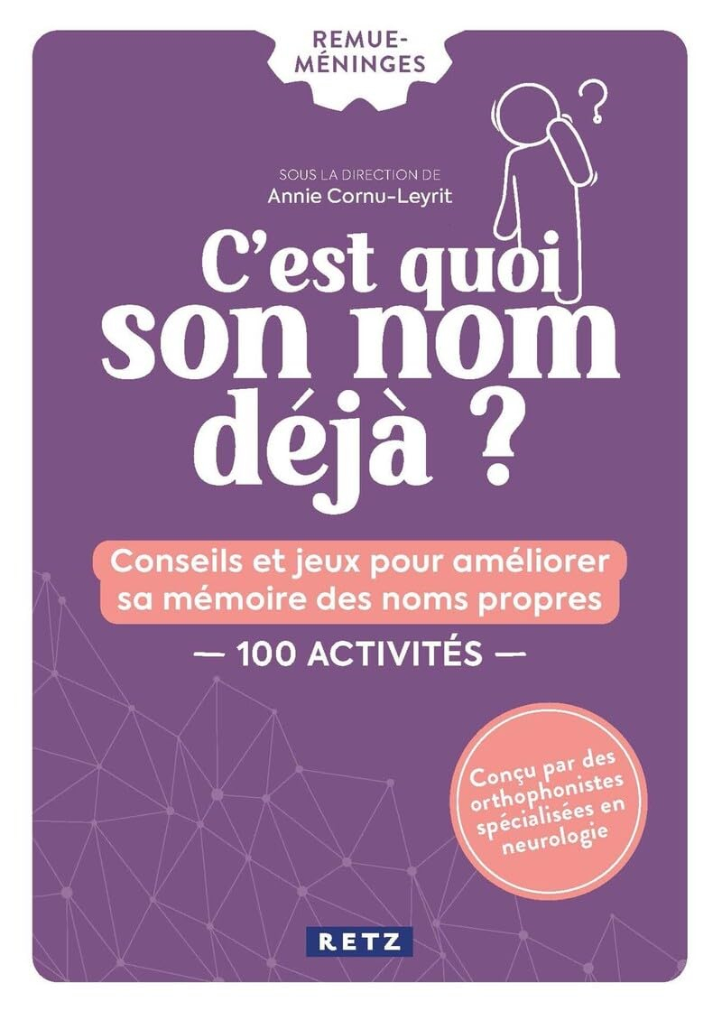 C'est quoi son nom déjà ? : conseils et jeux pour améliorer sa mémoire des noms propres : 100 activi