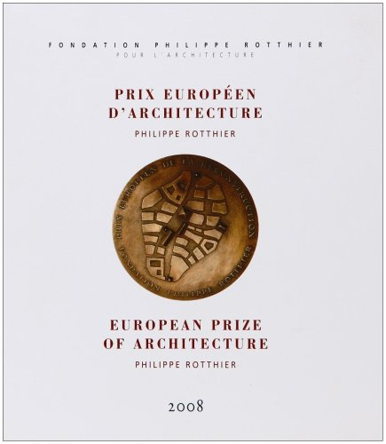 Prix européen d'architecture Philippe Rotthier : 2008. European prize of architecture Philippe Rotth