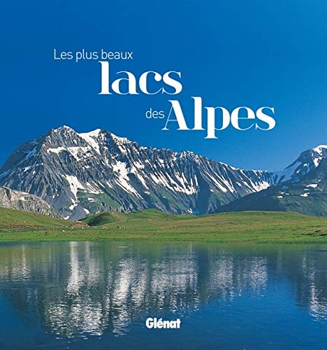 Les plus beaux lacs des Alpes
