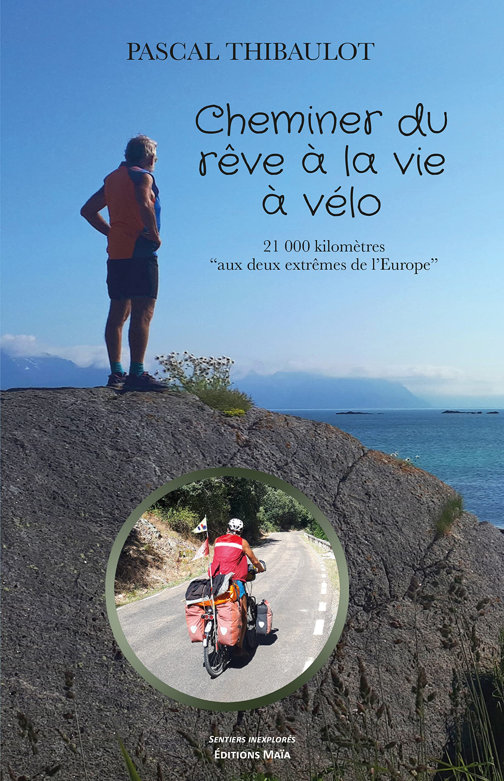 Cheminer du rêve à la vie à vélo: 21 000 kilomètres aux deux extrêmes de l'Europe