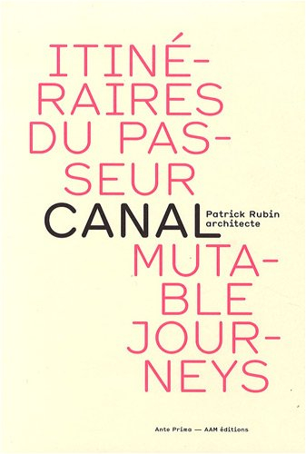 Canal : itinéraires du passeur. Canal : mutable journeys