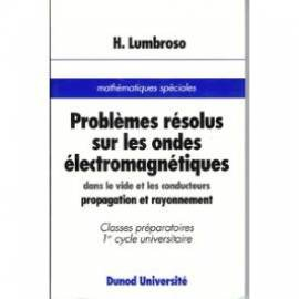 Problèmes résolus sur les ondes électromagnétiques dans le vide et les conducteurs : propagation et 