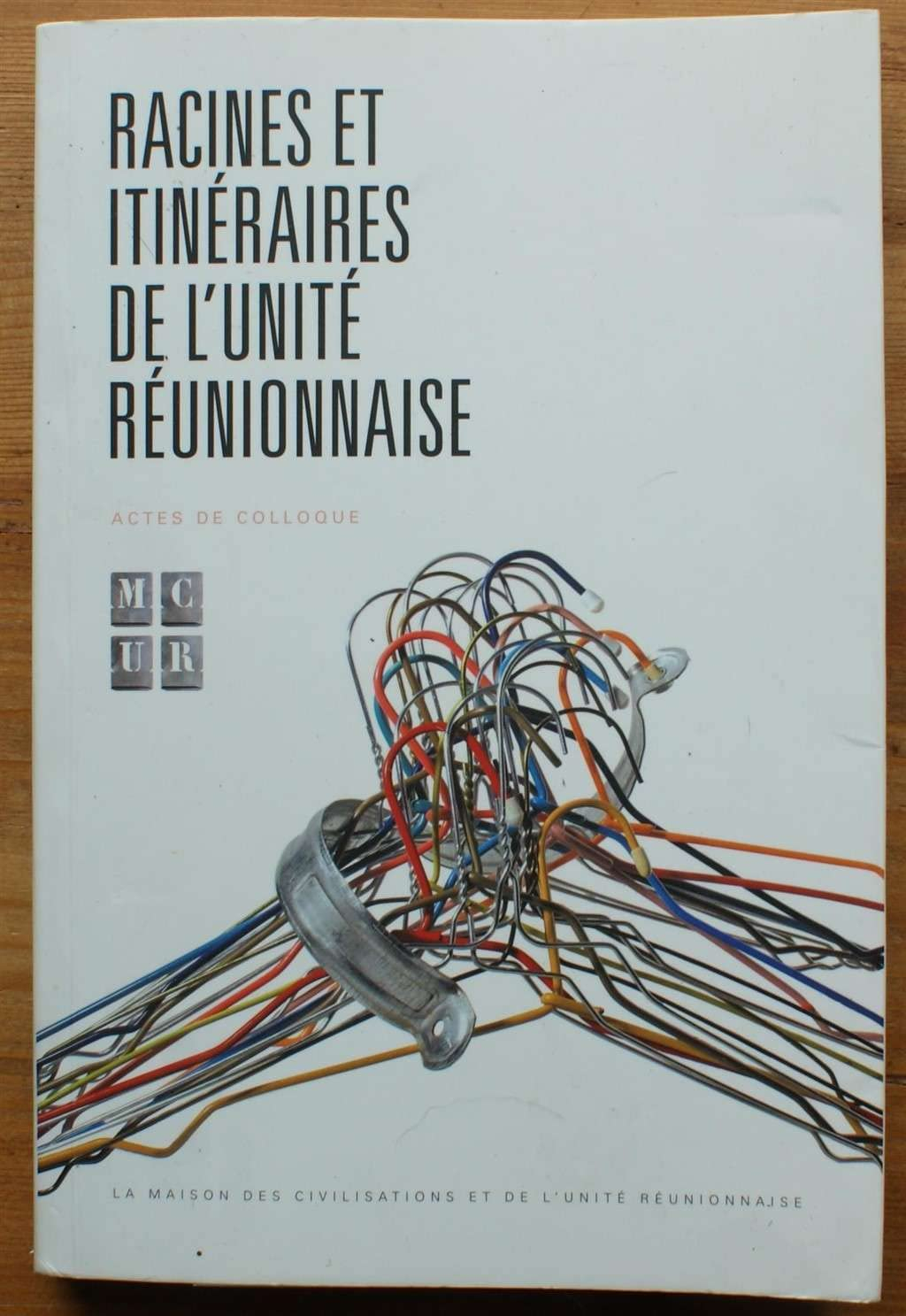 Racines et itinéraires de l'unité réunionnaise - Actes de colloque