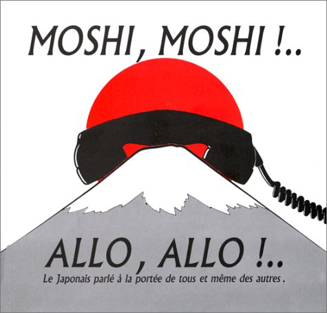 Allô, allô !.... Moshi, moshi !... : le japonais à la portée de tous