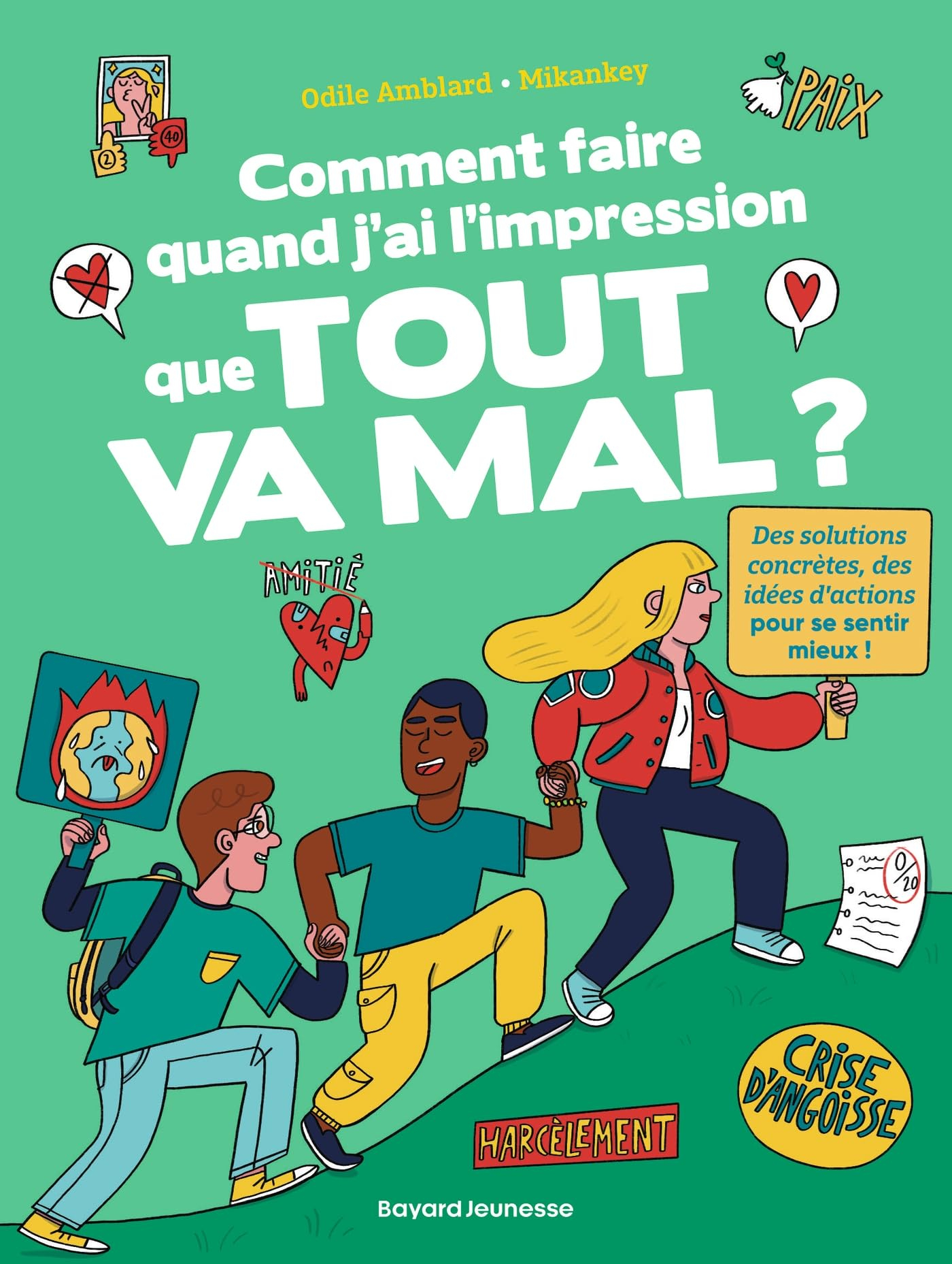 Comment faire quand j'ai l'impression que tout va mal ? : des solutions concrètes, des idées d'actio