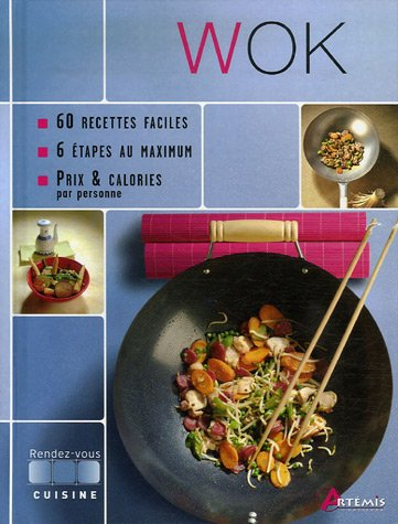 Wok : 60 recettes faciles, 6 étapes au maximum, prix et calories par personne