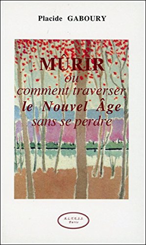 Mûrir ou Comment traverser le nouvel-âge sans se perdre