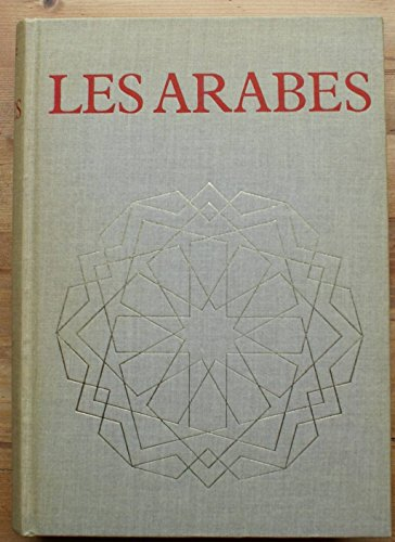 les arabes. histoire et civilisation des arabes et du monde musulman, des origines à la chute du roy