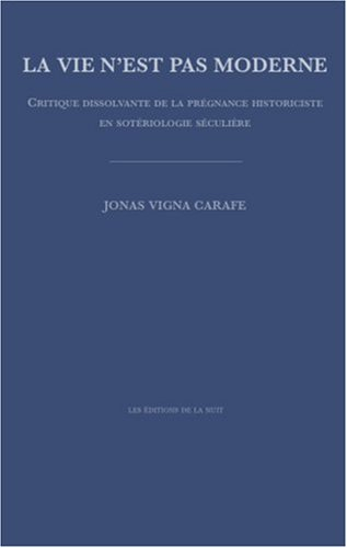 La vie n'est pas moderne : critique dissolvante de la prégnance historiciste en sotériologie séculiè