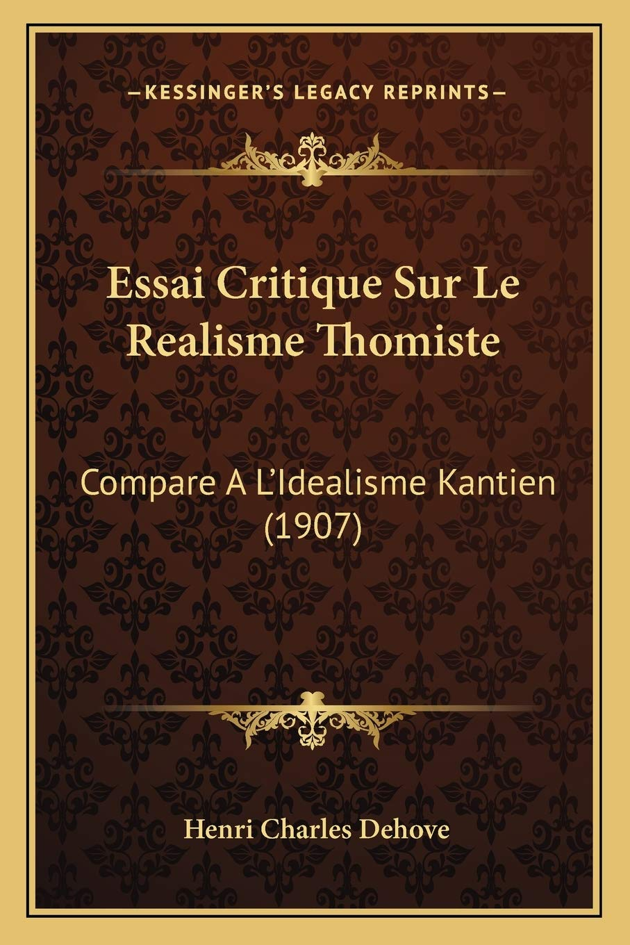Essai Critique Sur Le Realisme Thomiste: Compare A L'Idealisme Kantien (1907)
