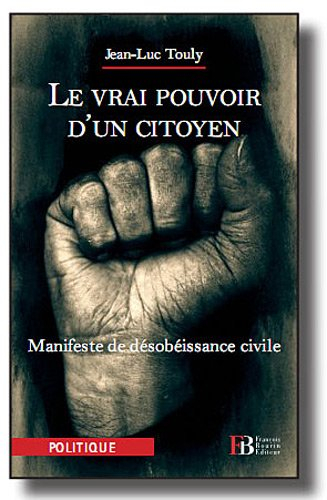 Le vrai pouvoir d'un citoyen : manifeste de désobéissance civile