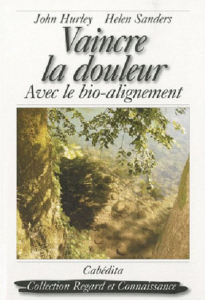Vaincre la douleur. Vol. 1. Bio-alignement