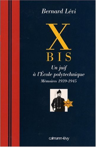 X bis : un juif à l'Ecole polytechnique : mémoires 1939-1945